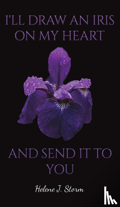 Storm, Helene J. - I'll Draw an Iris on my Heart and send it to You