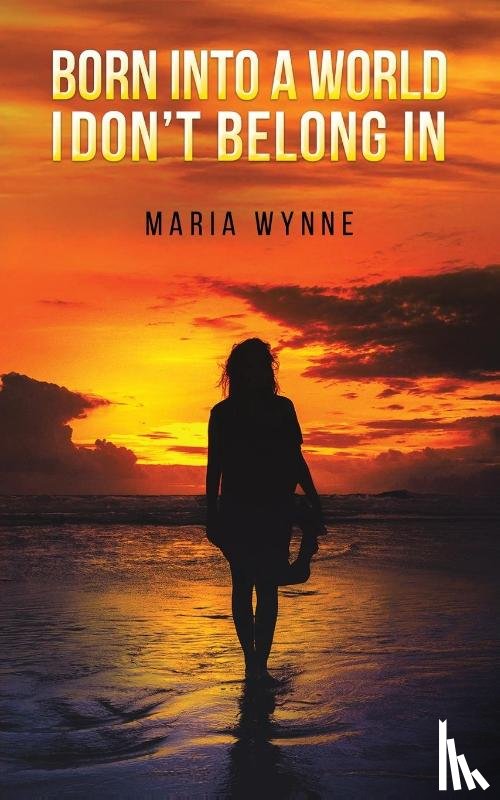 Wynne, Maria - Born into a World I Don't Belong In