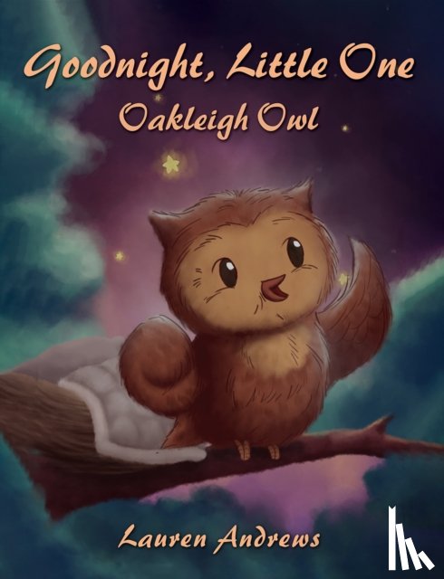 Andrews, Lauren - Goodnight, Little One: Oakleigh Owl