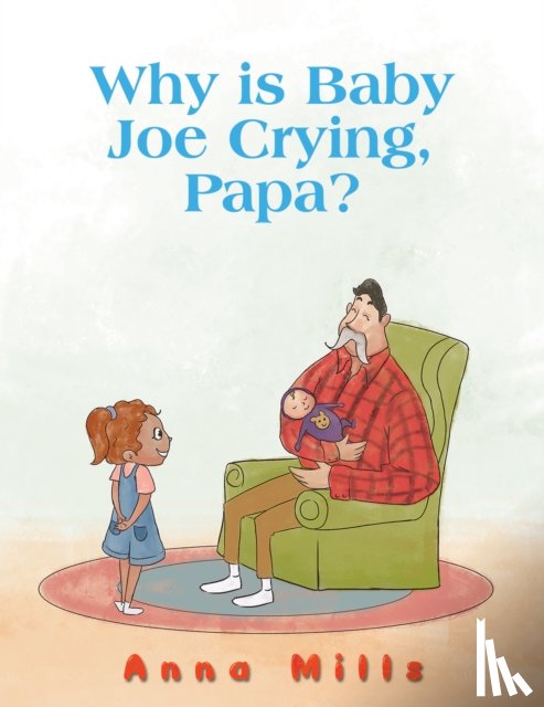 Mills, Anna - Why is Baby Joe Crying, Papa?