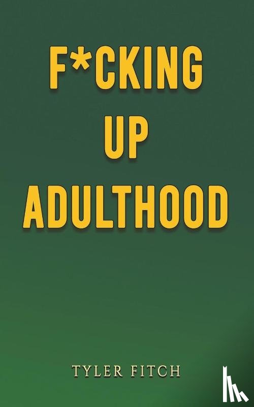 Fitch, Tyler - F*cking Up Adulthood