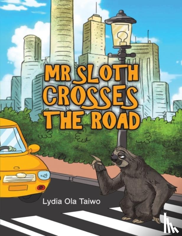 Taiwo, Lydia Ola - Mr Sloth Crosses the Road
