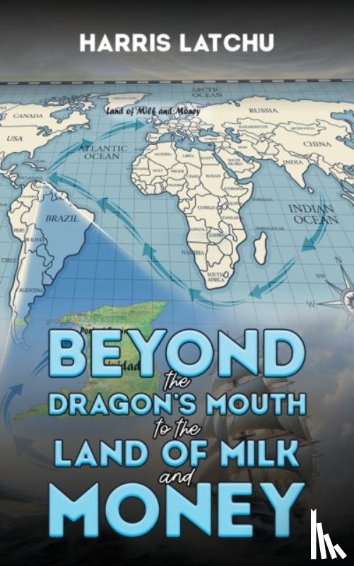 Latchu, Harris - Beyond the Dragon’s Mouth to the Land of Milk and Money