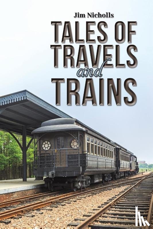 Nicholls, Jim - Tales of Travels and Trains