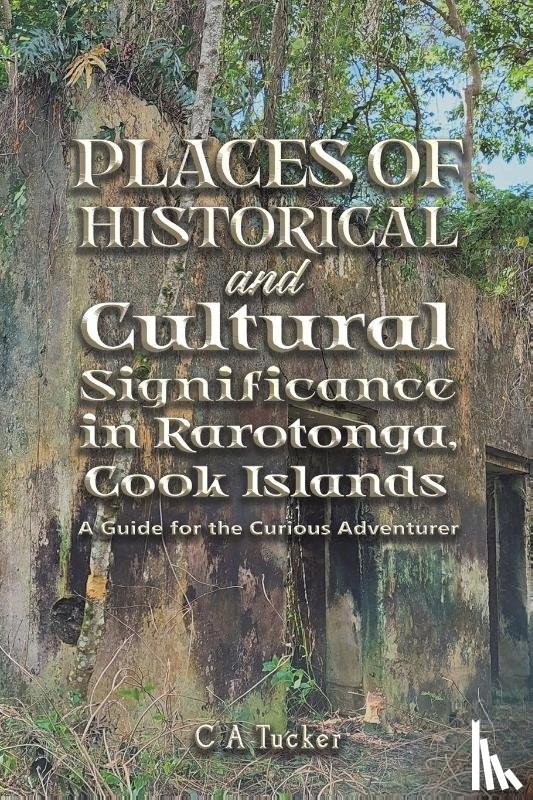 Tucker, C A - Places of Historical and Cultural Significance in Rarotonga, Cook Islands