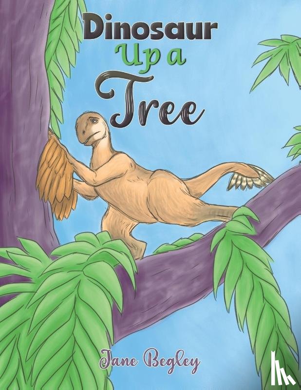 Begley, Jane - Dinosaur Up a Tree