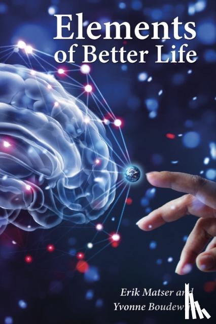 Matser, Dr. Erik, Boudewijns, Yvonne - Elements of a Better Life