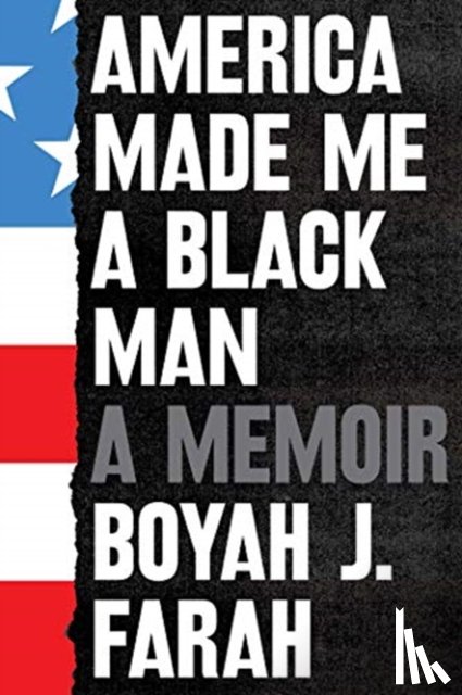 Farah, Boyah J - America Made Me a Black Man