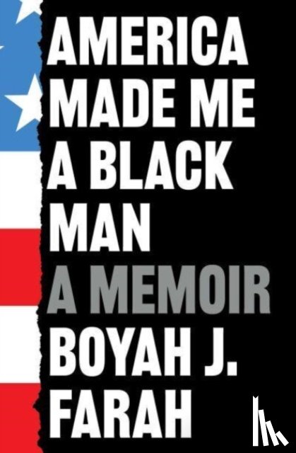 Farah, Boyah J - America Made Me a Black Man