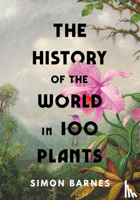 Barnes, Simon - The History of the World in 100 Plants