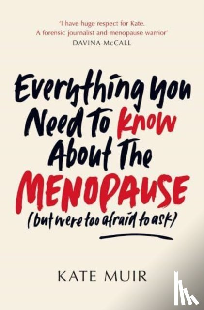 Muir, Kate - Everything You Need to Know About the Menopause (but were too afraid to ask)