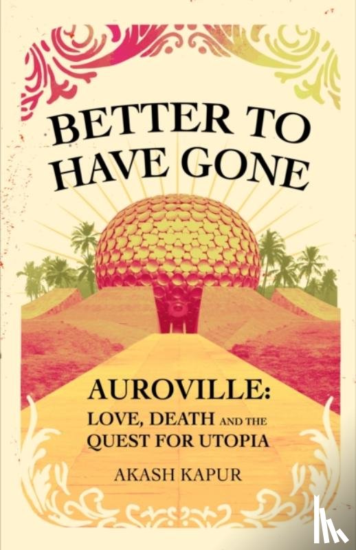 Kapur, Akash - Better To Have Gone