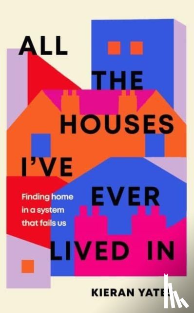 Yates, Kieran - All The Houses I've Ever Lived In