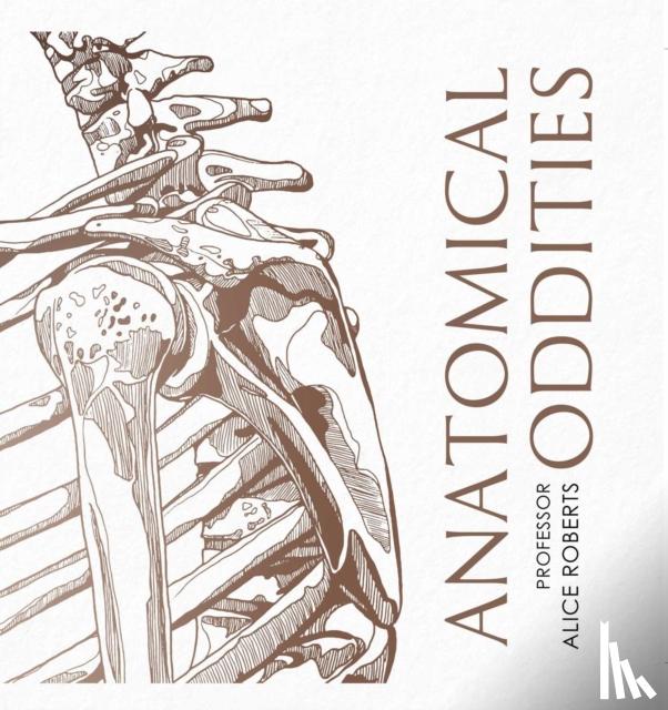 Roberts, Alice - Anatomical Oddities