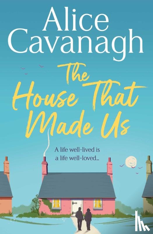 Cavanagh, Alice - The House That Made Us