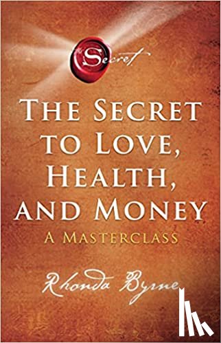 Byrne, Rhonda - The Secret to Love, Health, and Money
