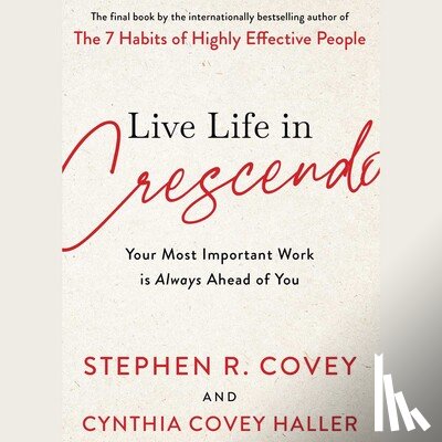 Covey, Stephen R., Covey, Cynthia - Live Life in Crescendo