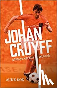 Kok, Auke - Johan Cruyff: Always on the Attack