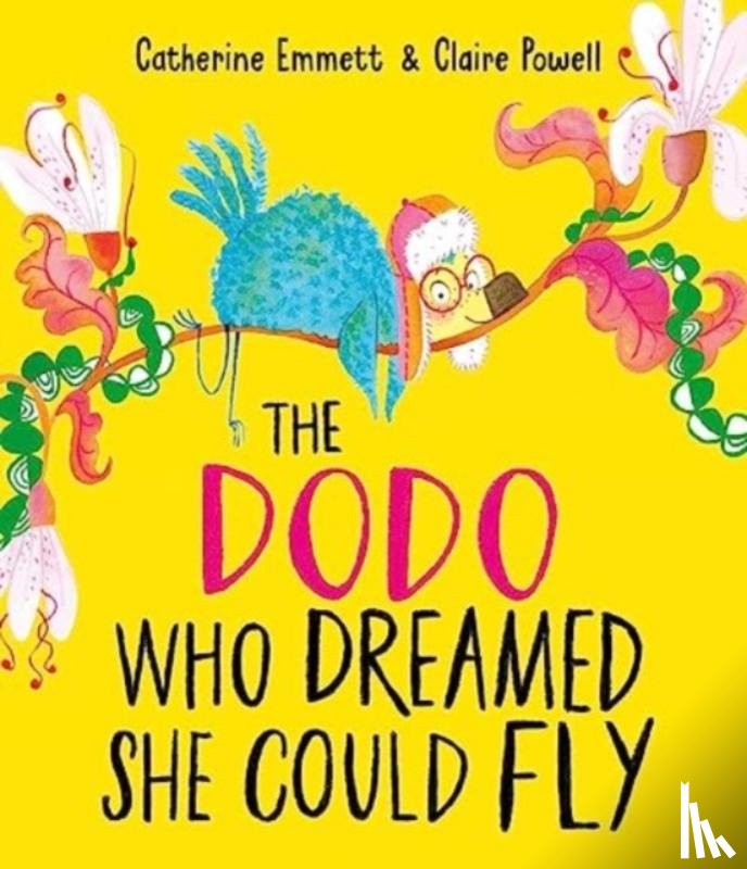 Emmett, Catherine - The Dodo Who Dreamed She Could Fly