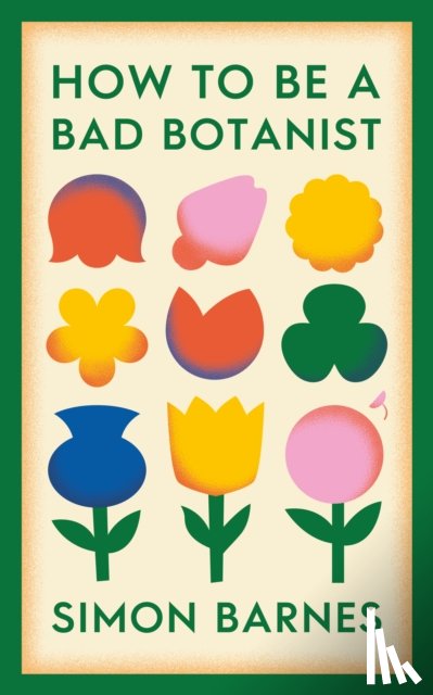 Barnes, Simon - How to be a Bad Botanist