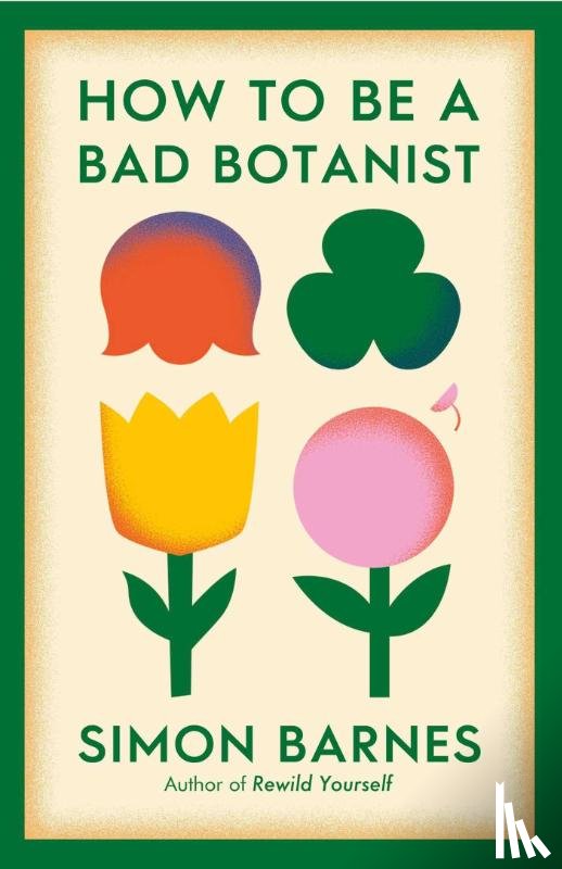 Barnes, Simon - How to be a Bad Botanist