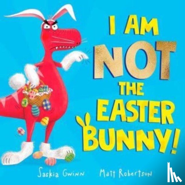 Gwinn, Saskia - I Am Not the Easter Bunny!