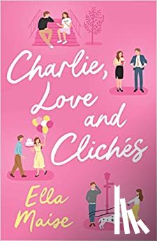 Maise, Ella - Charlie, Love and Cliches