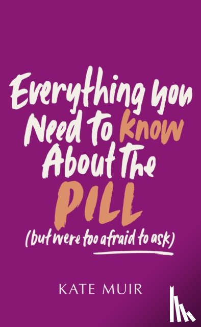 Muir, Kate - Everything You Need to Know About the Pill (but were too afraid to ask)