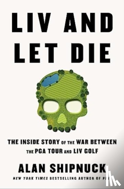 Shipnuck, Alan - LIV and Let Die