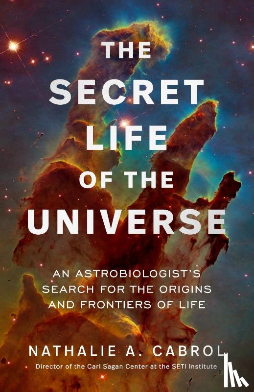 Cabrol, Nathalie A. - The Secret Life of the Universe