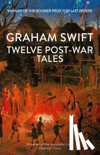 Swift, Graham - Twelve Post-War Tales