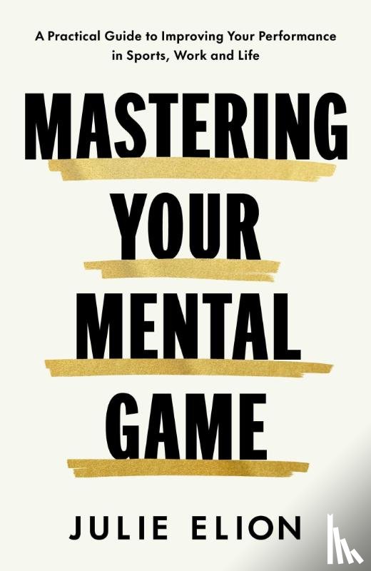 Elion, Julie - Mastering Your Mental Game