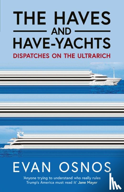 Osnos, Evan - The Haves and Have-Yachts