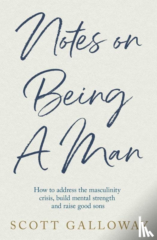 Galloway, Scott - Notes on Being a Man