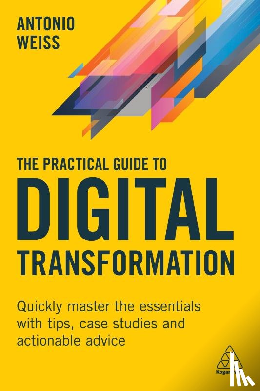 Weiss, Antonio - The Practical Guide to Digital Transformation