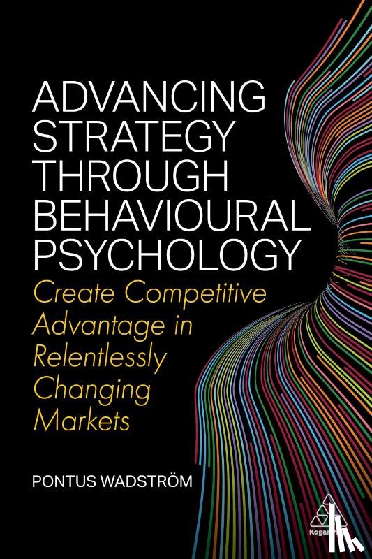 Wadstrom, Pontus - Advancing Strategy through Behavioural Psychology