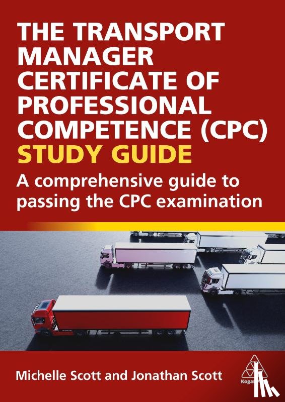 Scott, Michelle, Scott, Jonathan - The Transport Manager Certificate of Professional Competence (CPC) Study Guide