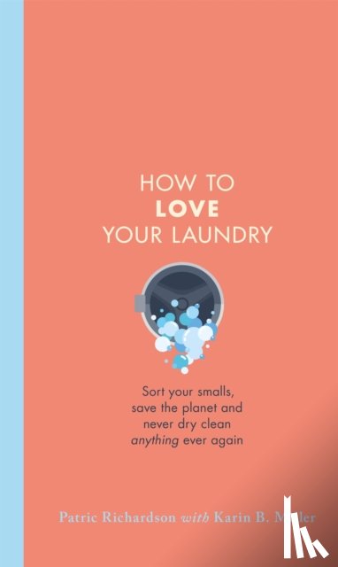 Richardson, Patric, Miller, Karin - How to Love Your Laundry
