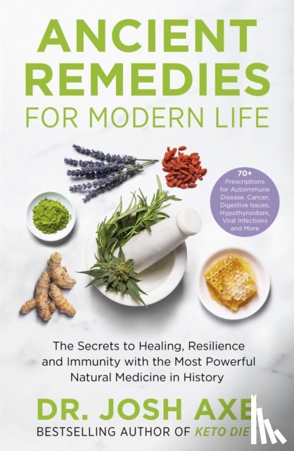 Axe, Dr Josh - Ancient Remedies for Modern Life