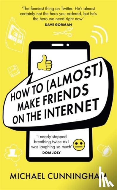 Cunningham, Michael - How to (Almost) Make Friends on the Internet