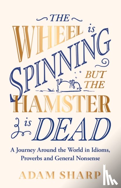 Sharp, Adam - The Wheel is Spinning but the Hamster is Dead