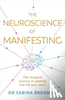 Brennan, Dr Sabina - The Neuroscience of Manifesting