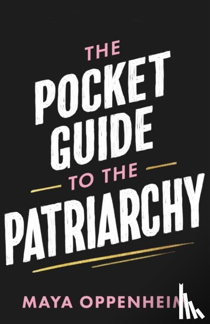 Oppenheim, Maya - The Pocket Guide to the Patriarchy