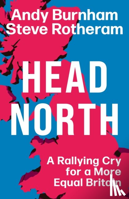 Burnham, Andy, Rotheram, Steve - Head North