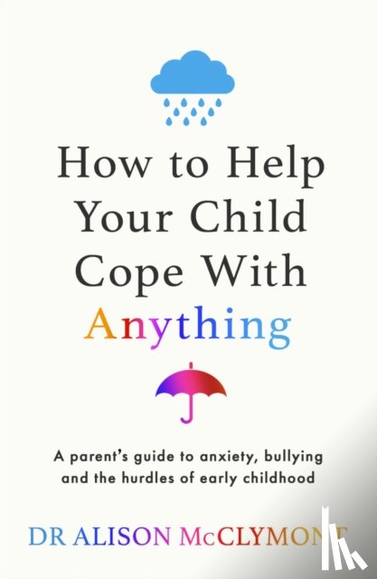 McClymont, Dr Alison - How to Help Your Child Cope With Anything