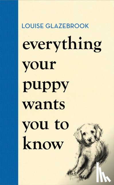 Glazebrook, Louise - Everything Your Puppy Wants You to Know