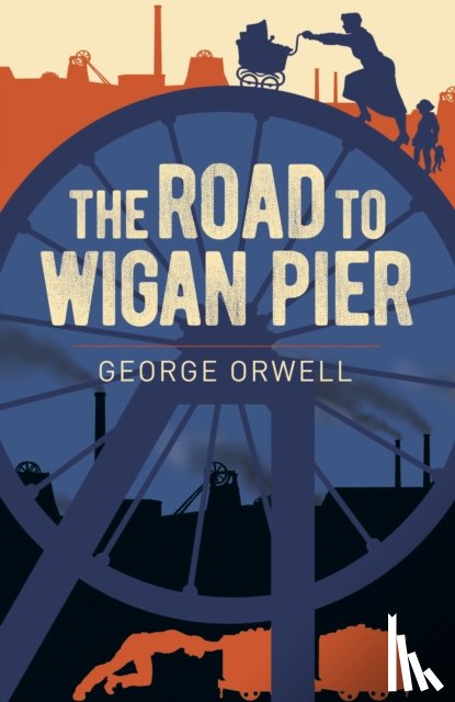 Orwell, George - The Road to Wigan Pier