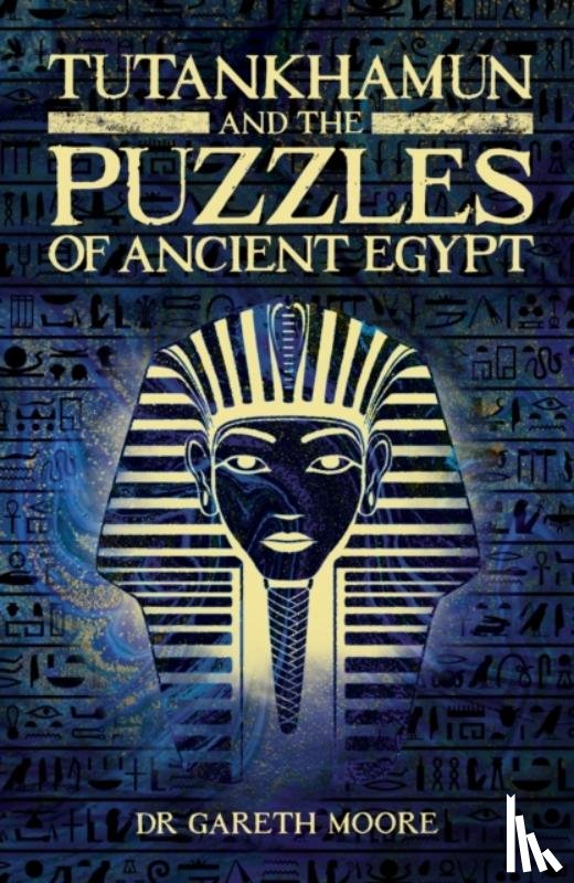 Moore, Dr Gareth - Tutankhamun and the Puzzles of Ancient Egypt