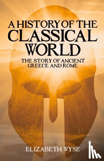 Wyse, Elizabeth - A History of the Classical World