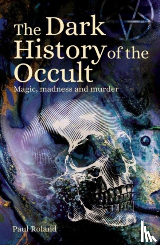 Roland, Paul - The Dark History of the Occult